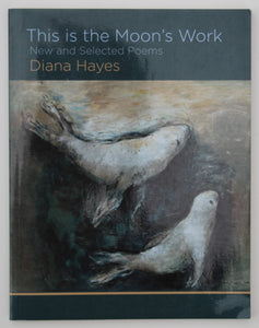This Is the Moon's Work by Diana Hayes