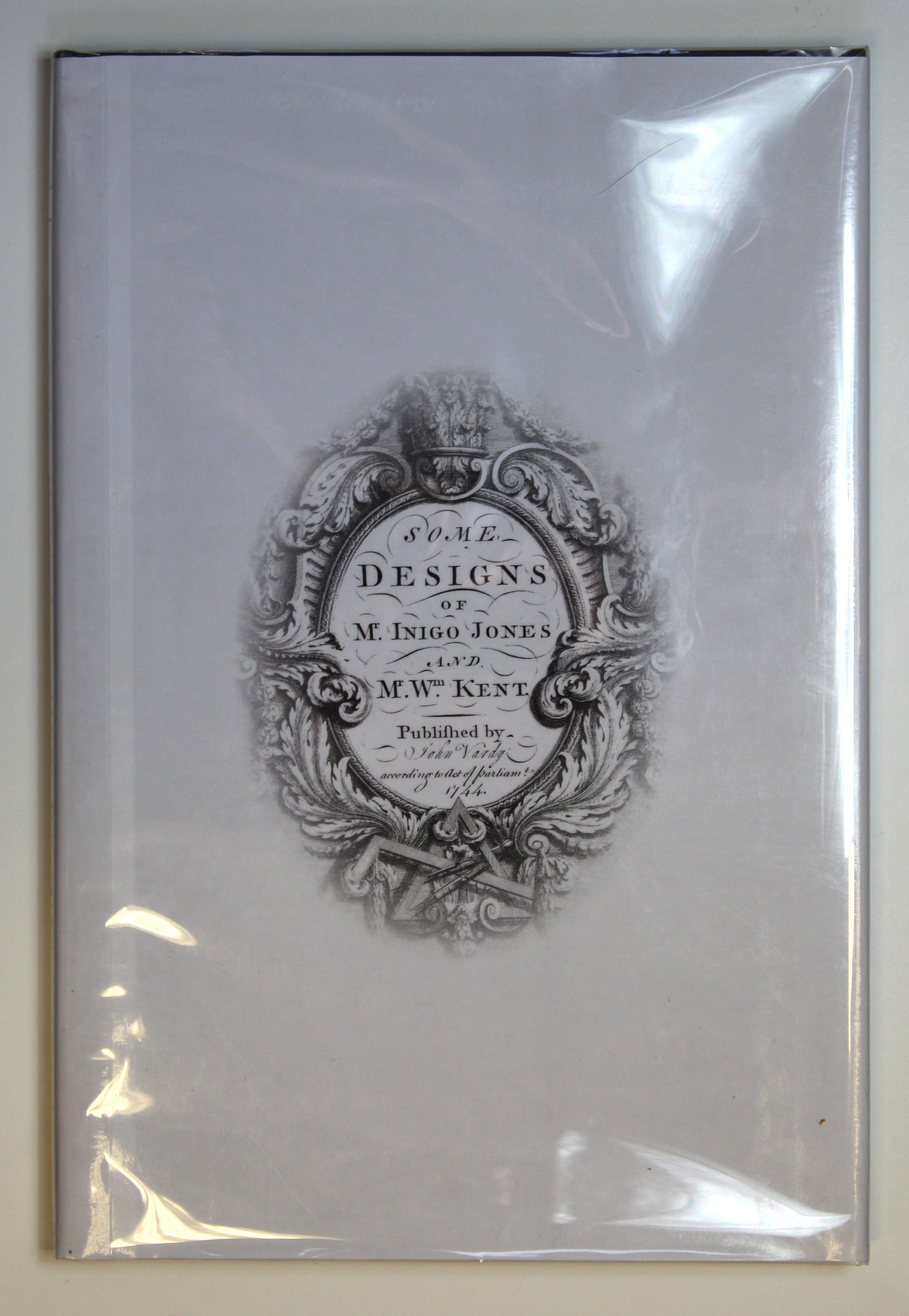 Some Designs of Inigo Jones and William Kent | First Published by John Vardy, According to Act of Parliament 1744 Vardy, John [Inigo Jones and William Kent]