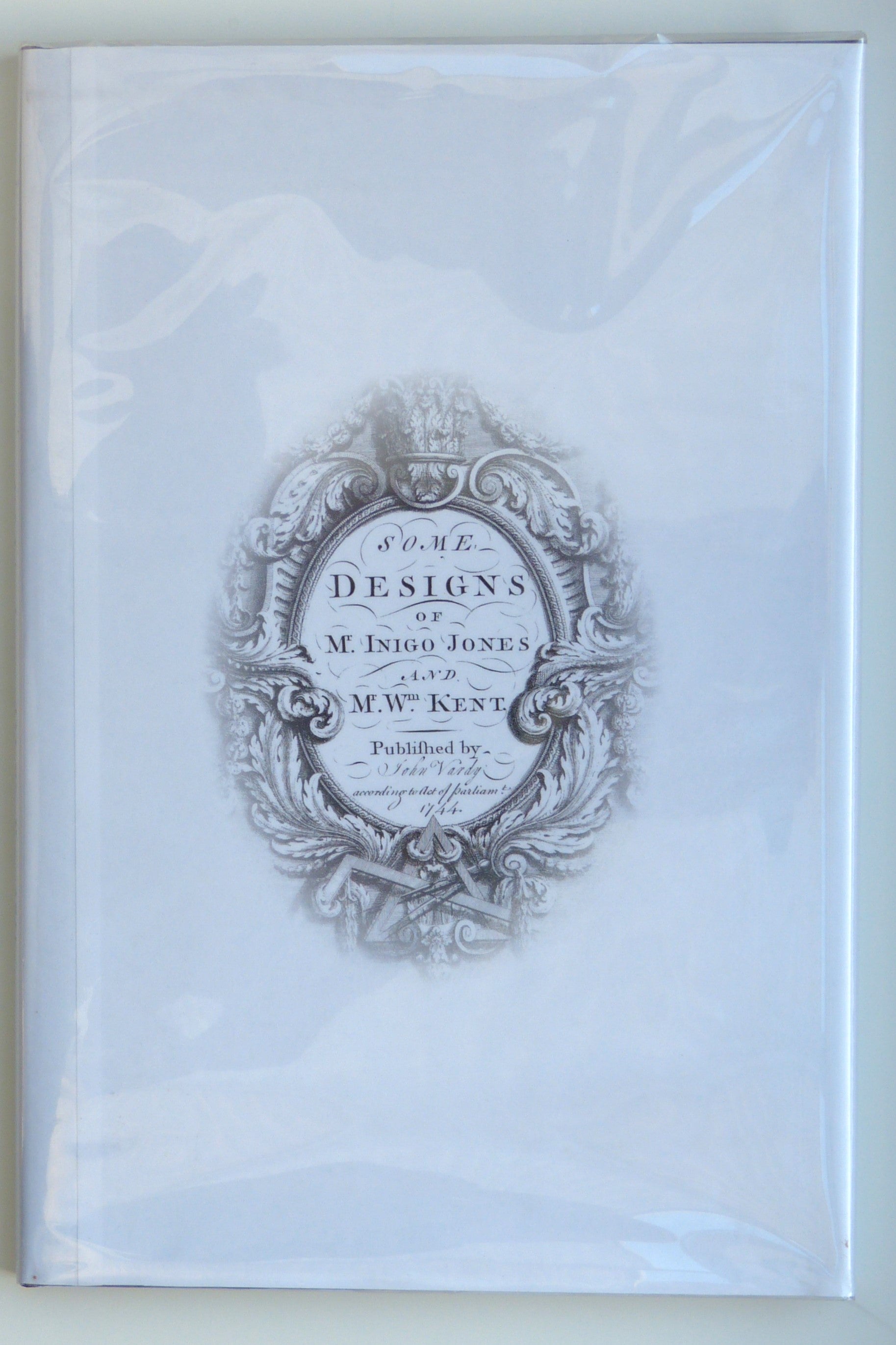 Some Designs of Inigo Jones and William Kent | First Published by John Vardy, According to Act of Parliament 1744 by Vardy, John [Inigo Jones and William Kent]