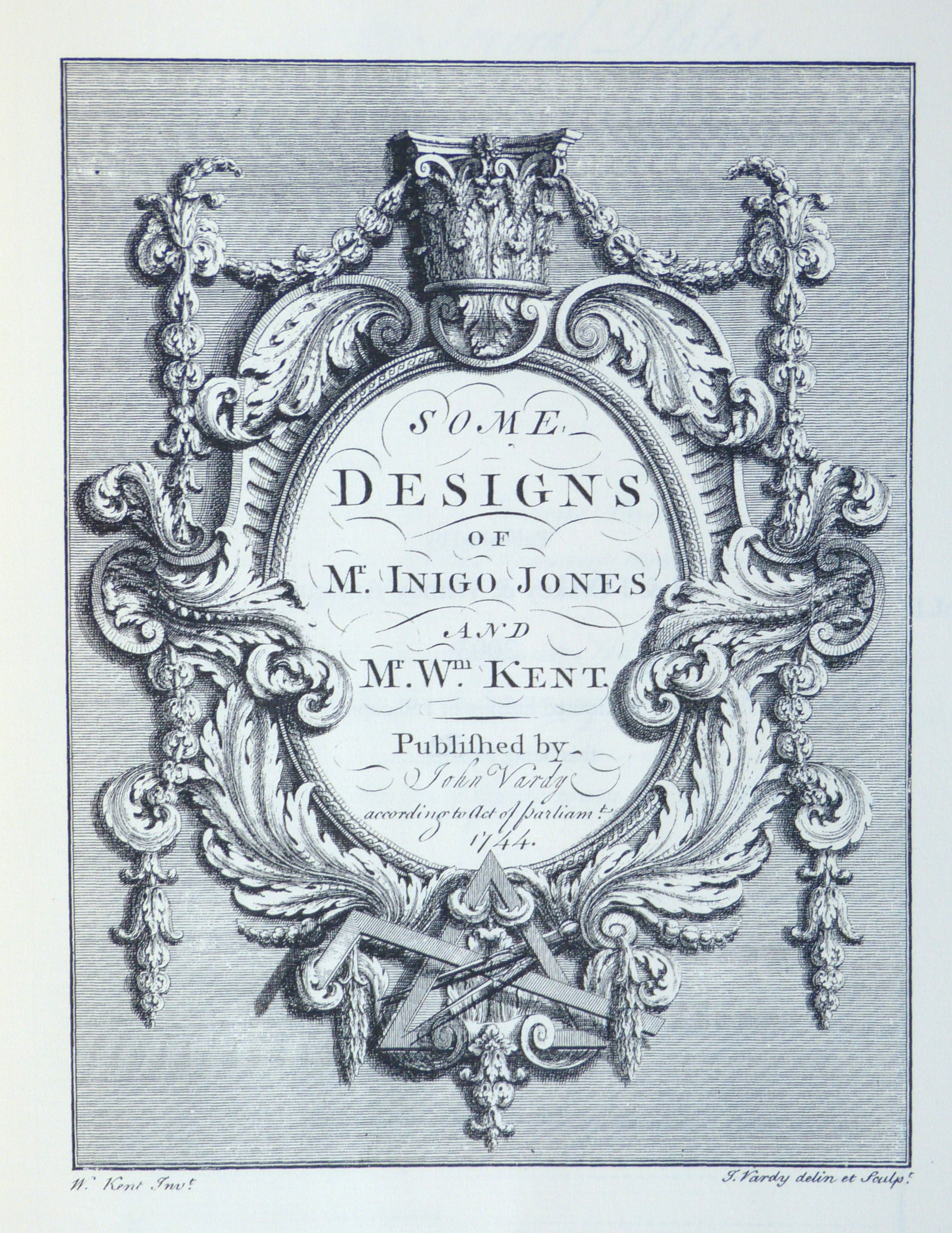 Some Designs of Inigo Jones and William Kent | First Published by John Vardy, According to Act of Parliament 1744 by Vardy, John [Inigo Jones and William Kent]