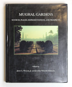 Mughal Gardens: Sources, Places, Representations and Prospects (Dumbarton Oaks History of Landscape Architecture) by Westcoat, James