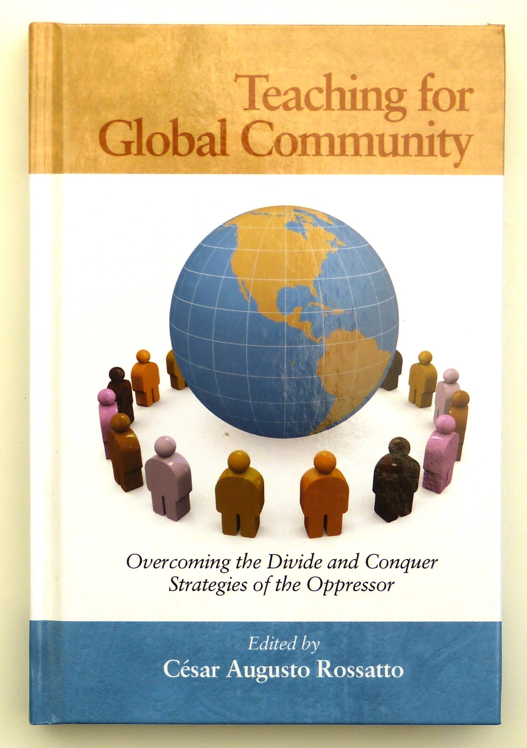 Teaching for Global Community: Overcoming the Divide and Conquer Strategies of the Oppressor: Overcoming the Divide and Conquer Strategies of the Oppressor