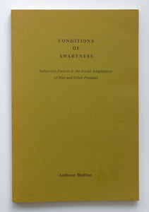 Conditions of Awareness: Subjective Factors in the Social Adaptations of Man and Other Primates by Anthony Shafton