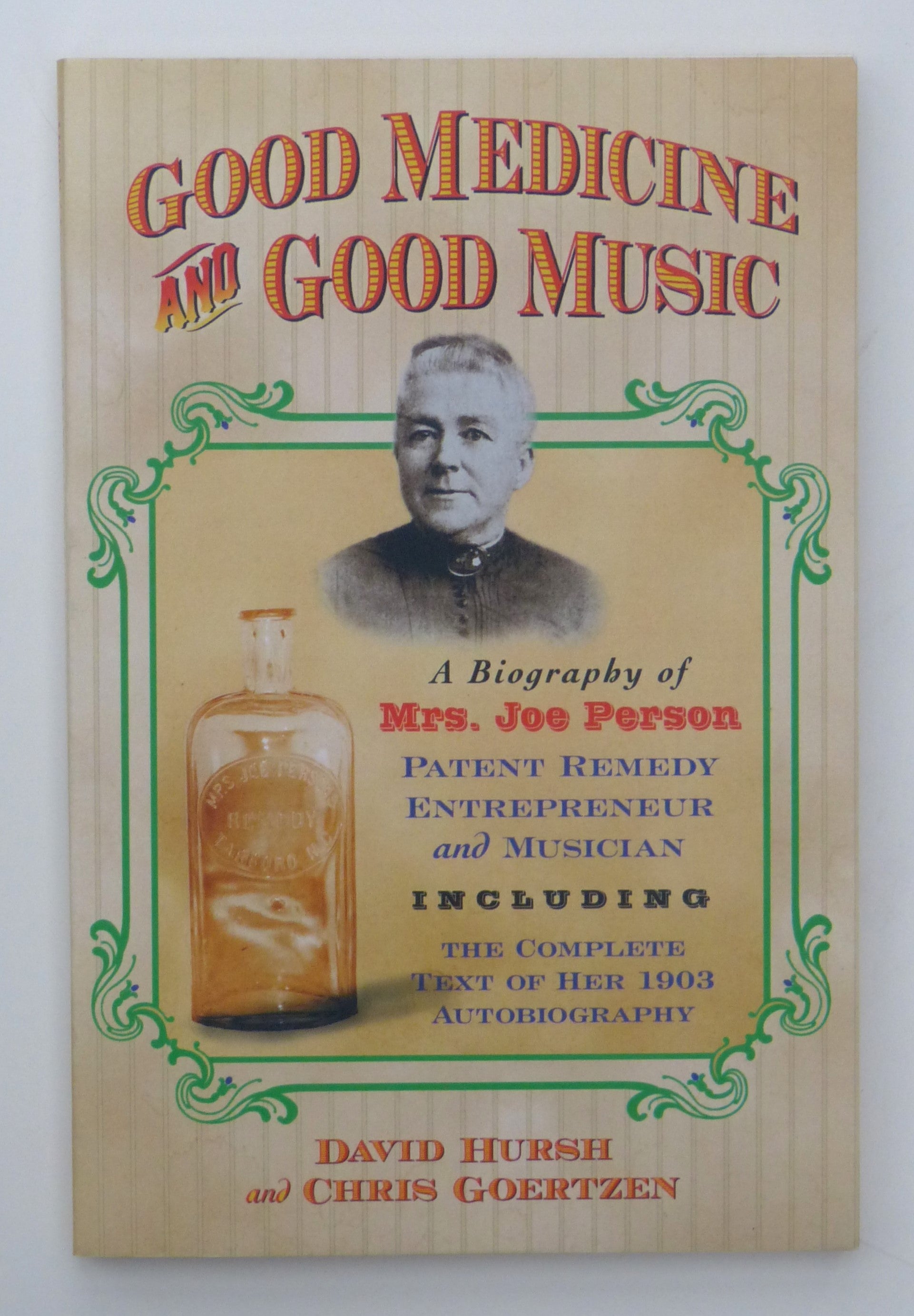 Good Medicine and Good Music: A Biography of Mrs. Joe Person, Patent Remedy Entrepreneur and Musician, Including the Complete Text of Her 1903 Autobiography