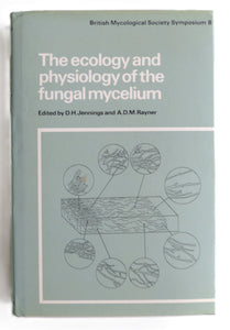 The Ecology and Physiology of the Fungal Mycelium: Symposium of the British Mycological Society Held at Bath University 11?15 April 1983 (British Mycological Society Symposia, Series Number 8)