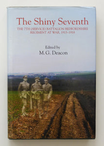 The Shiny Seventh: The 7th (Service) Battalion Bedfordshire Regiment at War, 1915-1918 (83) (Publications Bedfordshire Hist Rec Soc) by Deacon, M. G.