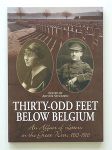 Thirty-odd Feet Below Belgium: An Affair of Letters in the Great War 1915-1916 by Arthur Stockwin