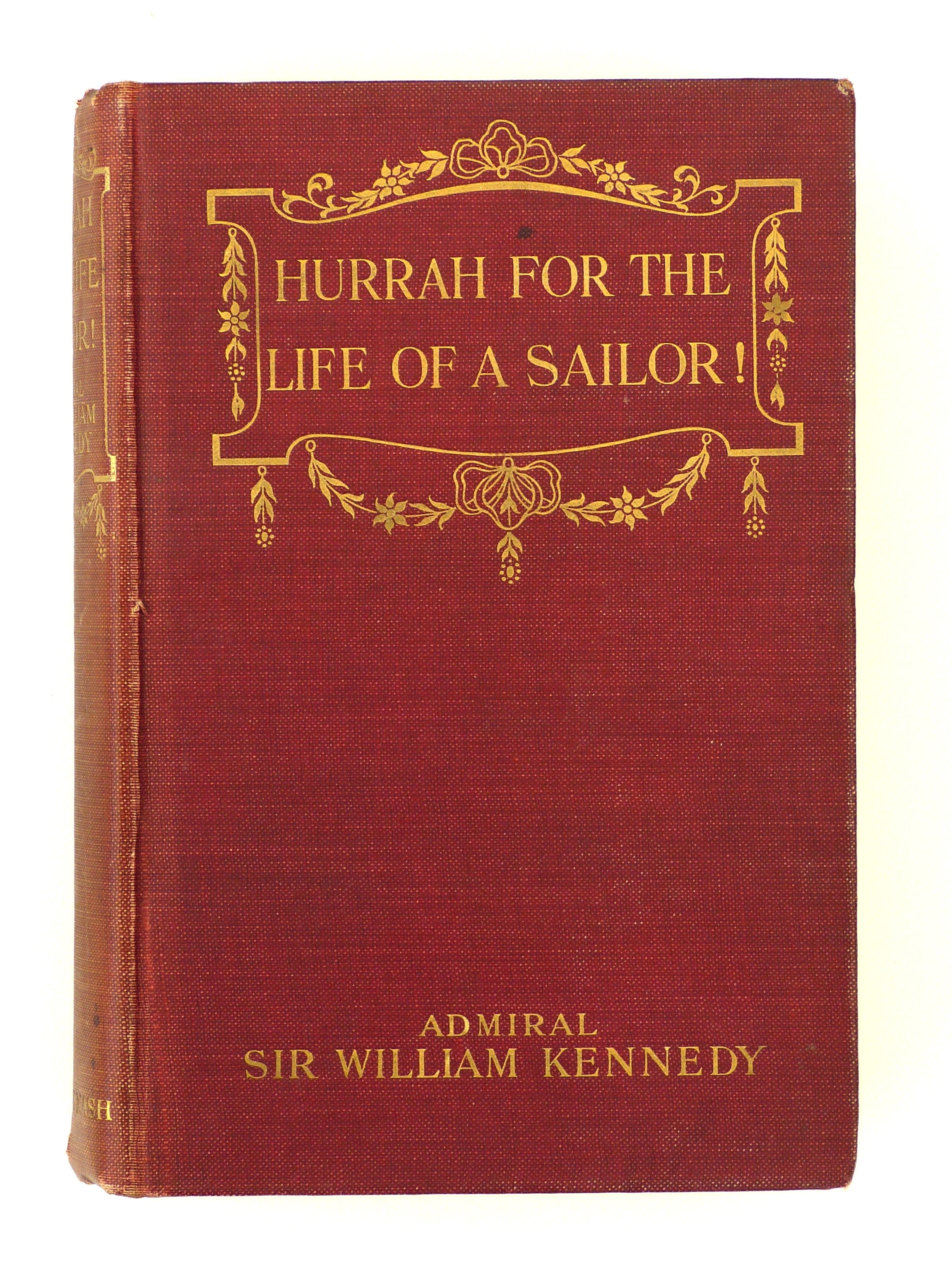 Hurrah for the Life of a Sailor! Fifty Years in the Royal Navy by KENNEDY, Admiral Sir William