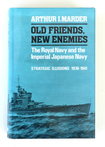 The Royal Navy and the Imperial Japanese Navy - Strategic Illusions, 1936-1941 (Old Friends, New Enemies) Marder, Arthur J.