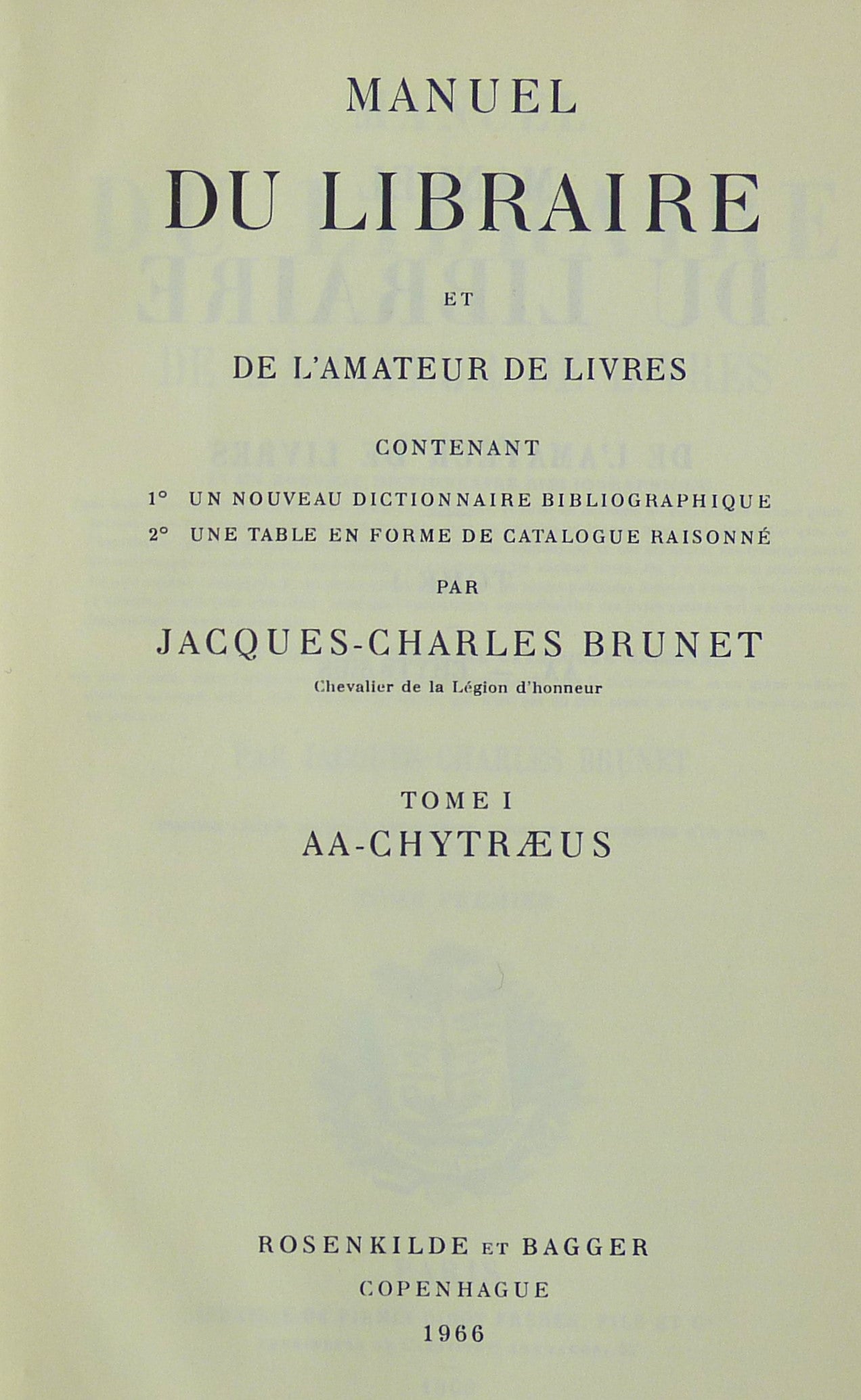 Manuel Du Libraire et De l'Amateur De Livres. Contenant 1 Un Nouveau Dictionnaire Bibliographique. 2 Une Table En Forme De Catalogue Raisonne by Brunet. Jacques-Charles