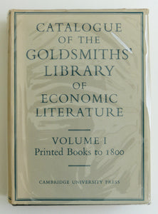 CATALOGUE OF THE GOLDSMITHS' LIBRARY OF ECONOMIC LITERATURE: VOL. I, PRINTED BOOKS TO 1800. (UNIVERSITY OF LONDON LIBRARY). by Canney, Margaret and David Knott (edits).