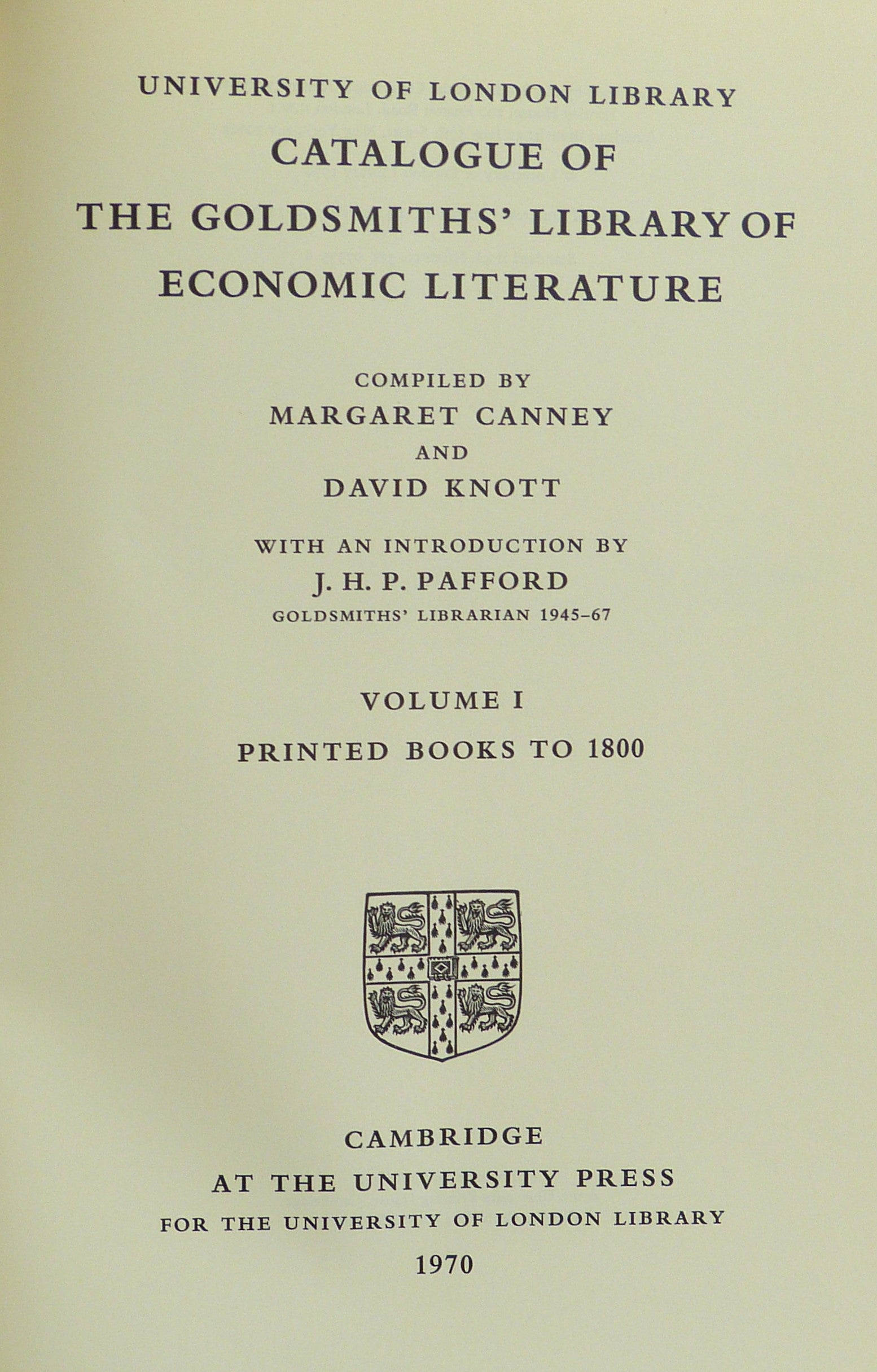 CATALOGUE OF THE GOLDSMITHS' LIBRARY OF ECONOMIC LITERATURE: VOL. I, PRINTED BOOKS TO 1800. (UNIVERSITY OF LONDON LIBRARY). by Canney, Margaret and David Knott (edits).