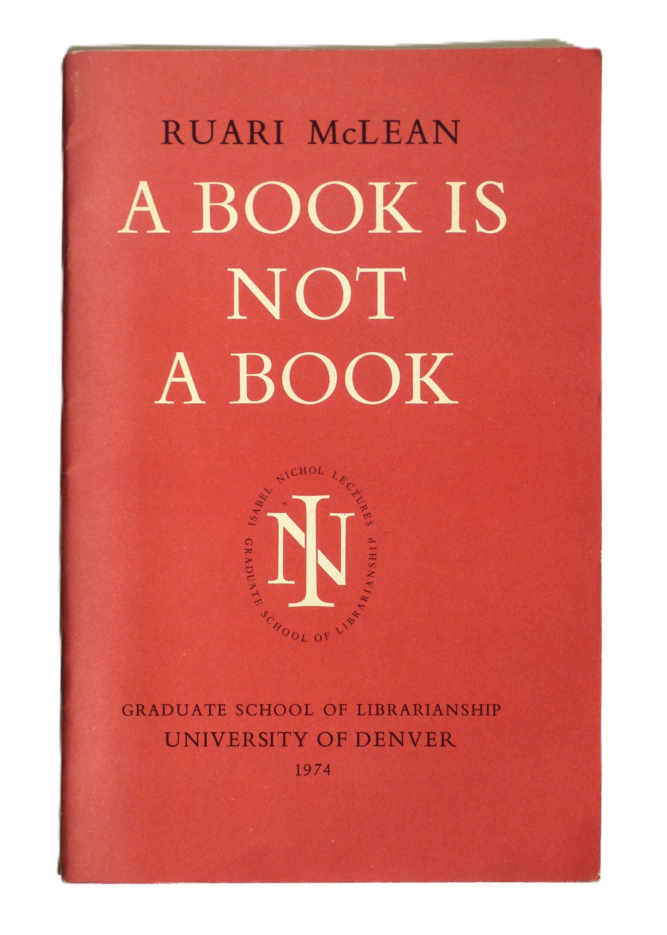 A Book Is Not A Book The Fifth Annual Isabel Nichol Lecture May 9th, 1974, McLean, R