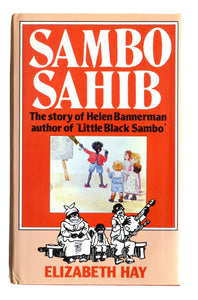 Sambo Sahib: Story of Little Black Sambo and Helen Bannerman by Hay, Elizabeth