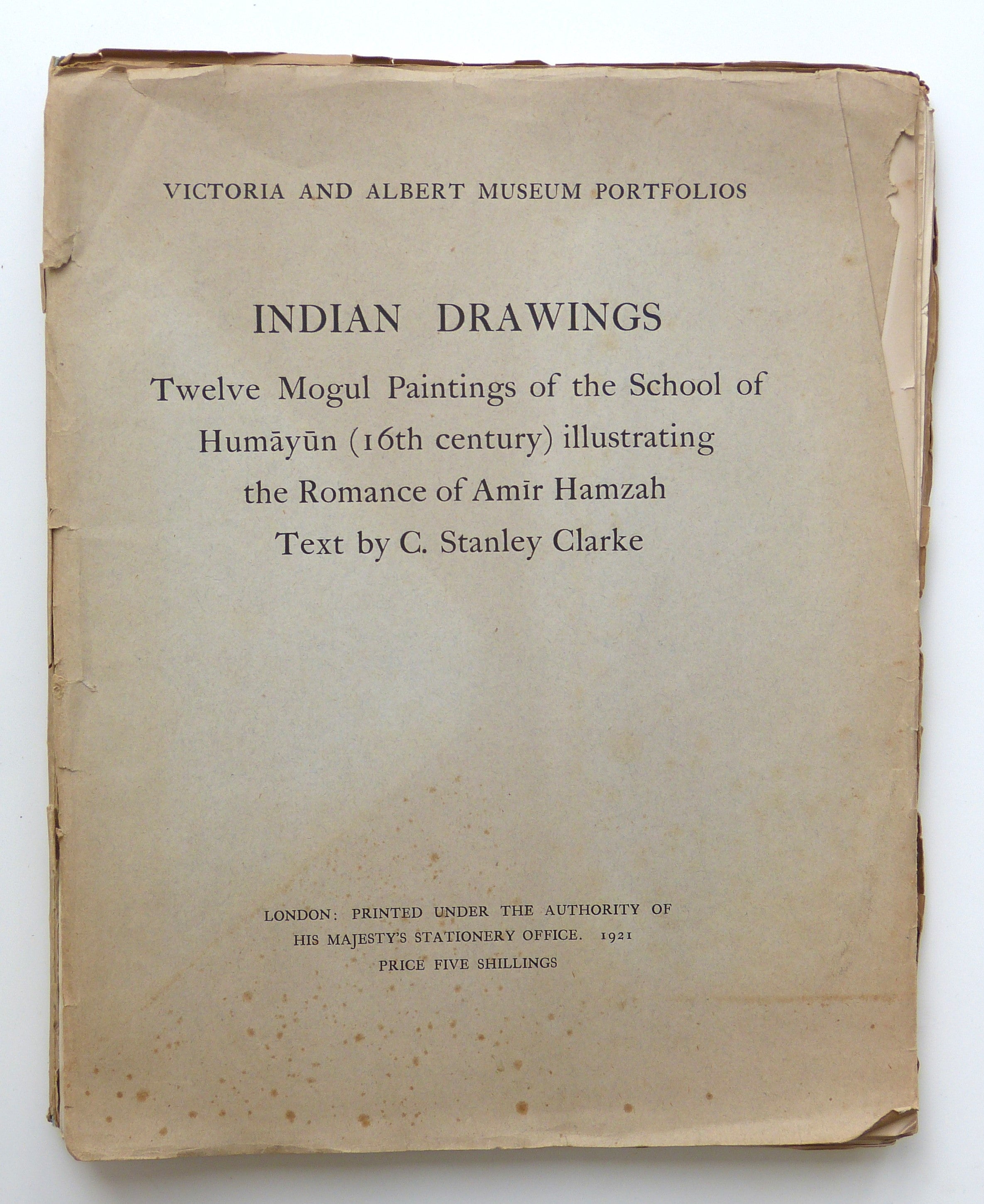 Indian Drawings Twelve Mogul Paintings of the School of Humayun (16th century) illustrating the Romance of Amir Hamzah by C. Stanley Clarke; Victoria and Albert Museum Portfolios