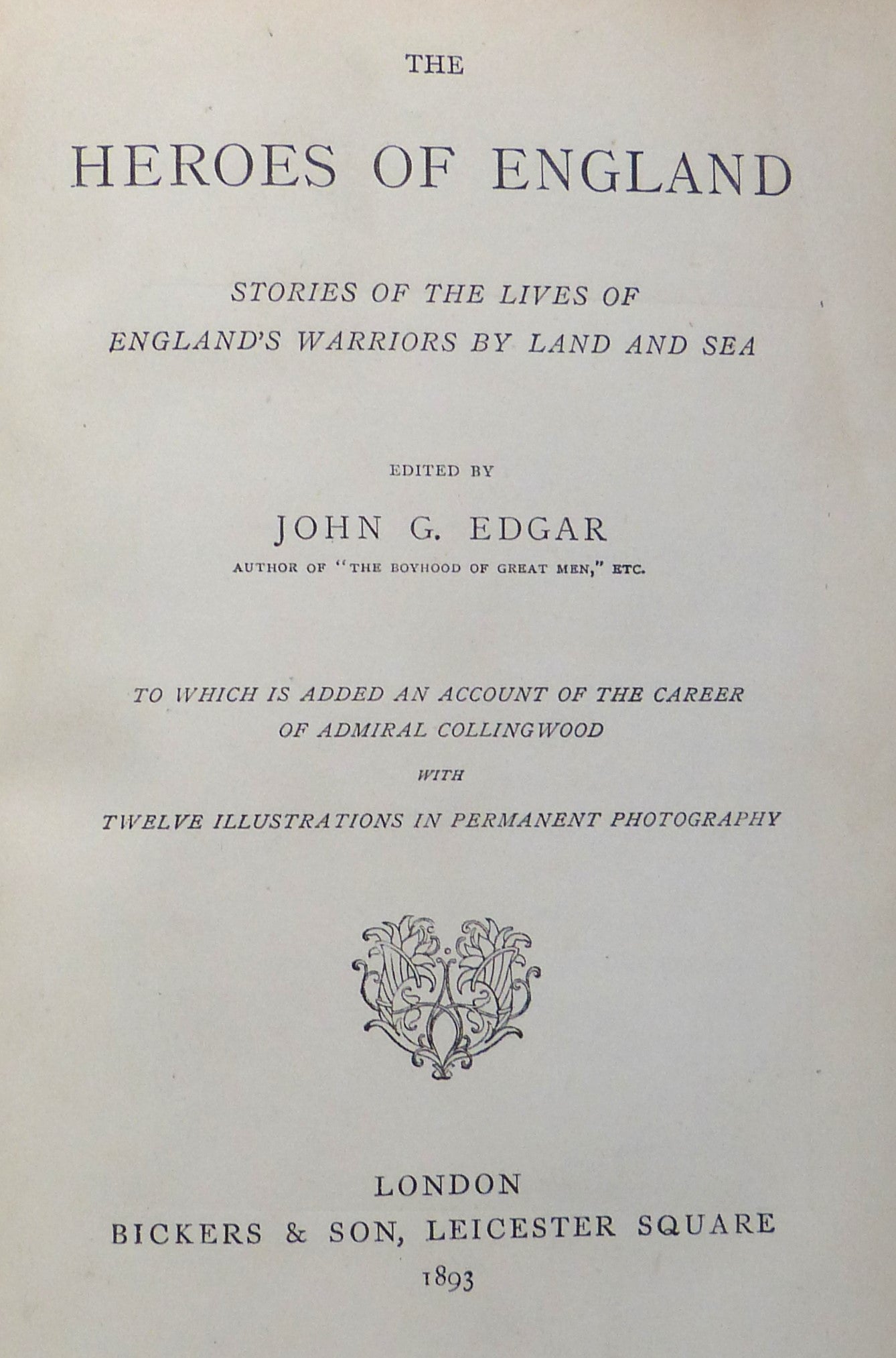 The Heroes of England: Stories of the Lives of England's Warriors By Land and Sea by John G. Edgar