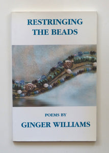 Restringing the beads Poems by Ginger Williams