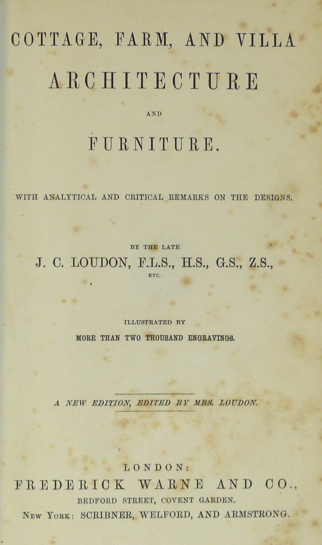 An Encyclopaedia of Cottage, Farm and Villa Architecture and Furniture; by Loudon J. C.