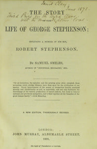 THE STORY OF THE LIFE OF GEORGE STEPHENSON,: Including A Memoir of His Son, Robert Stephenson. [Railway Engineer. Abridged by the Author from the Original and Larger Work]