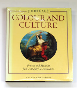 Colour and Culture: Practice and Meaning from Antiquity to Abstraction by Gage, John