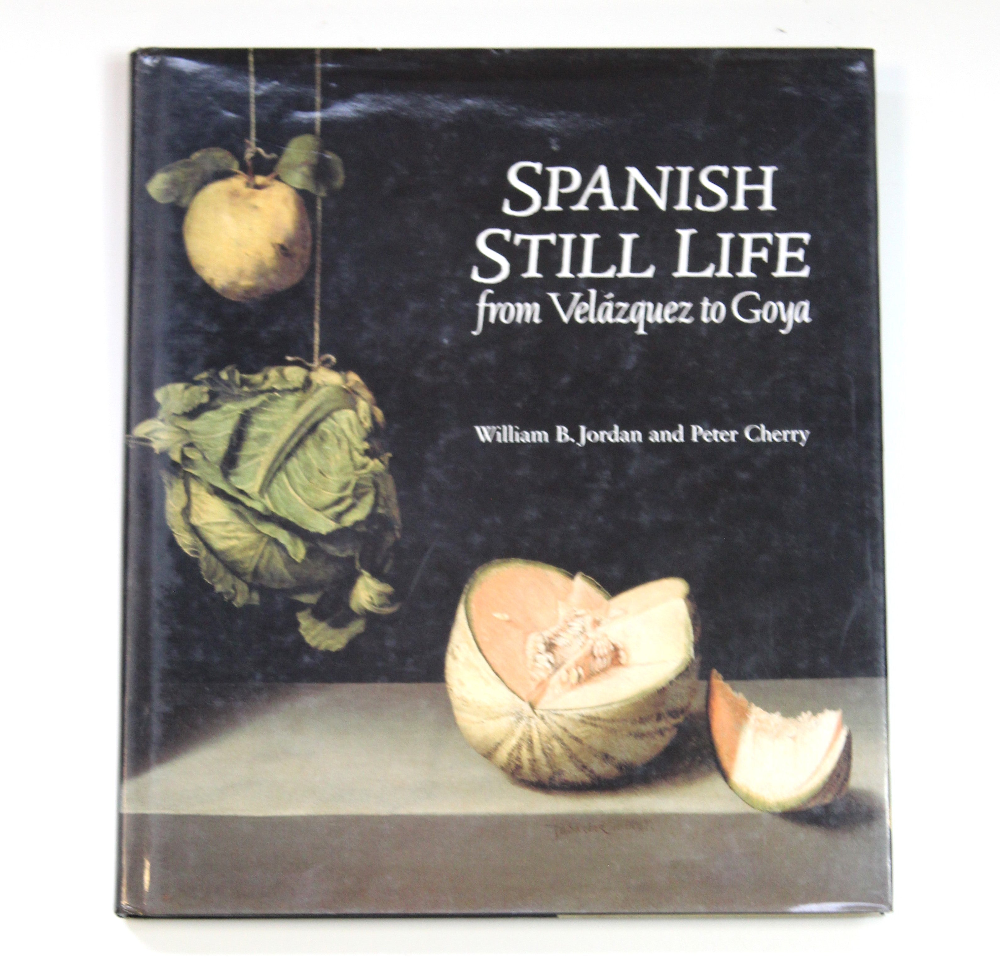 Spanish Still Life from Velazquez to Goya by Jordan, William B.; Cherry, Peter