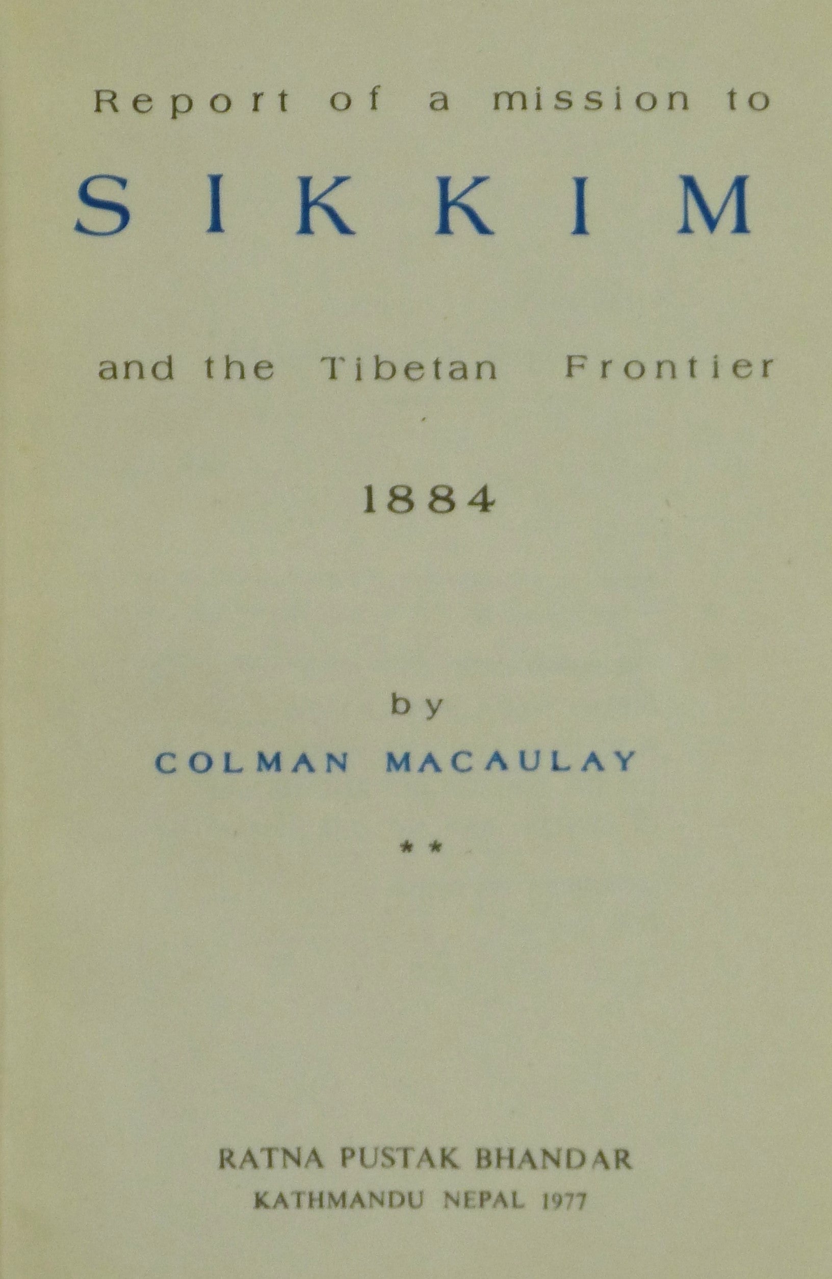 Report of a Mission to Sikkim and the Tibetan Frontier 1884 by Colman Macaulay