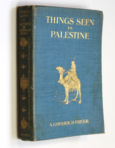 Things Seen in Palestine Goodrich-Freer, A.