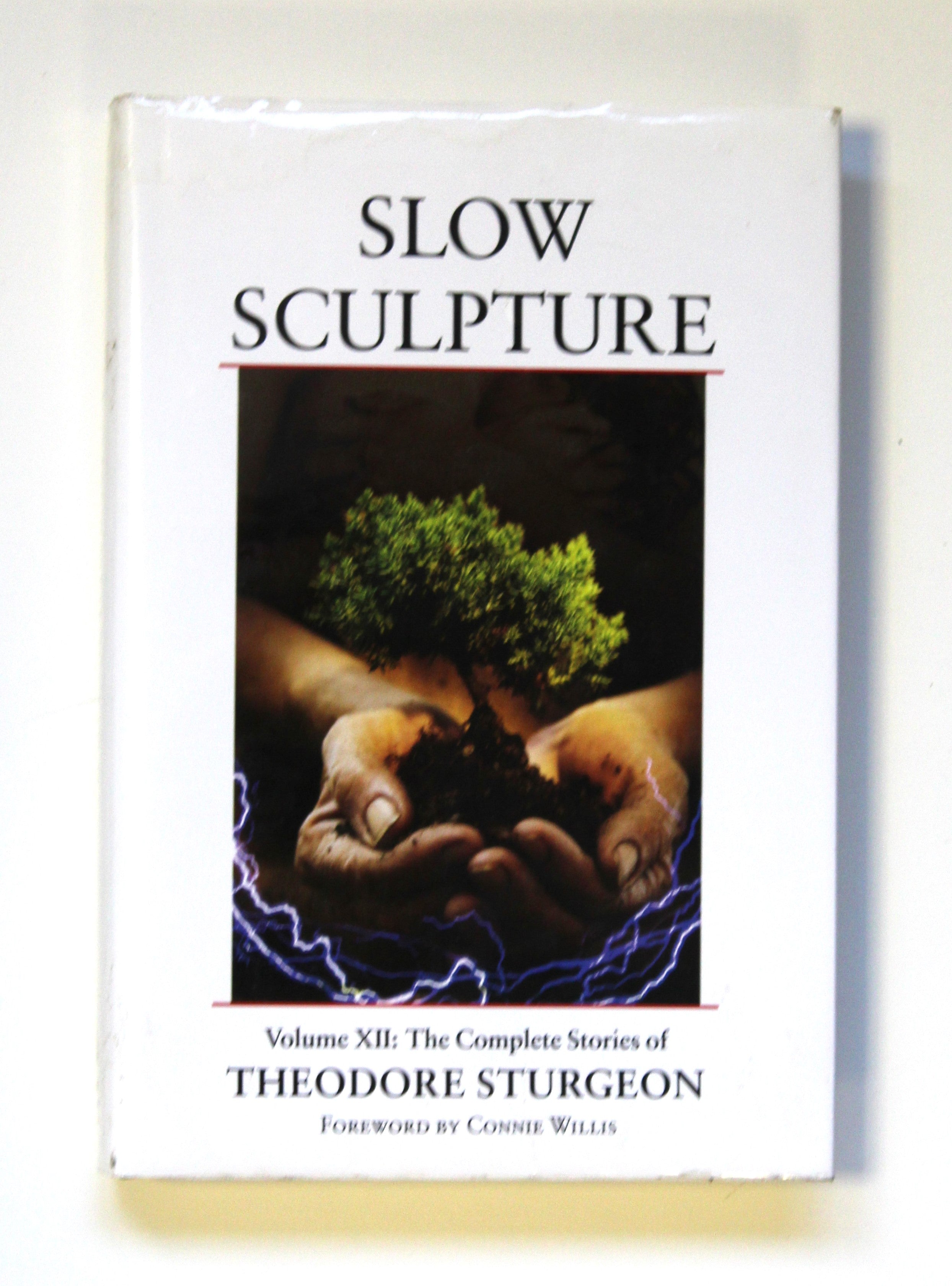 Slow Sculpture: Complete Stories of Theodore Sturgeon v. 12: Volume XII: The Complete Stories of Theodore Sturgeon