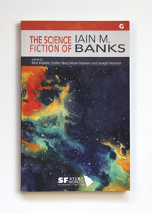 The Science Fiction of Iain M. Banks: 5 (SF Storyworlds: Critical Studies in Science Fiction) by Hubble, Nick; Norman, Joseph