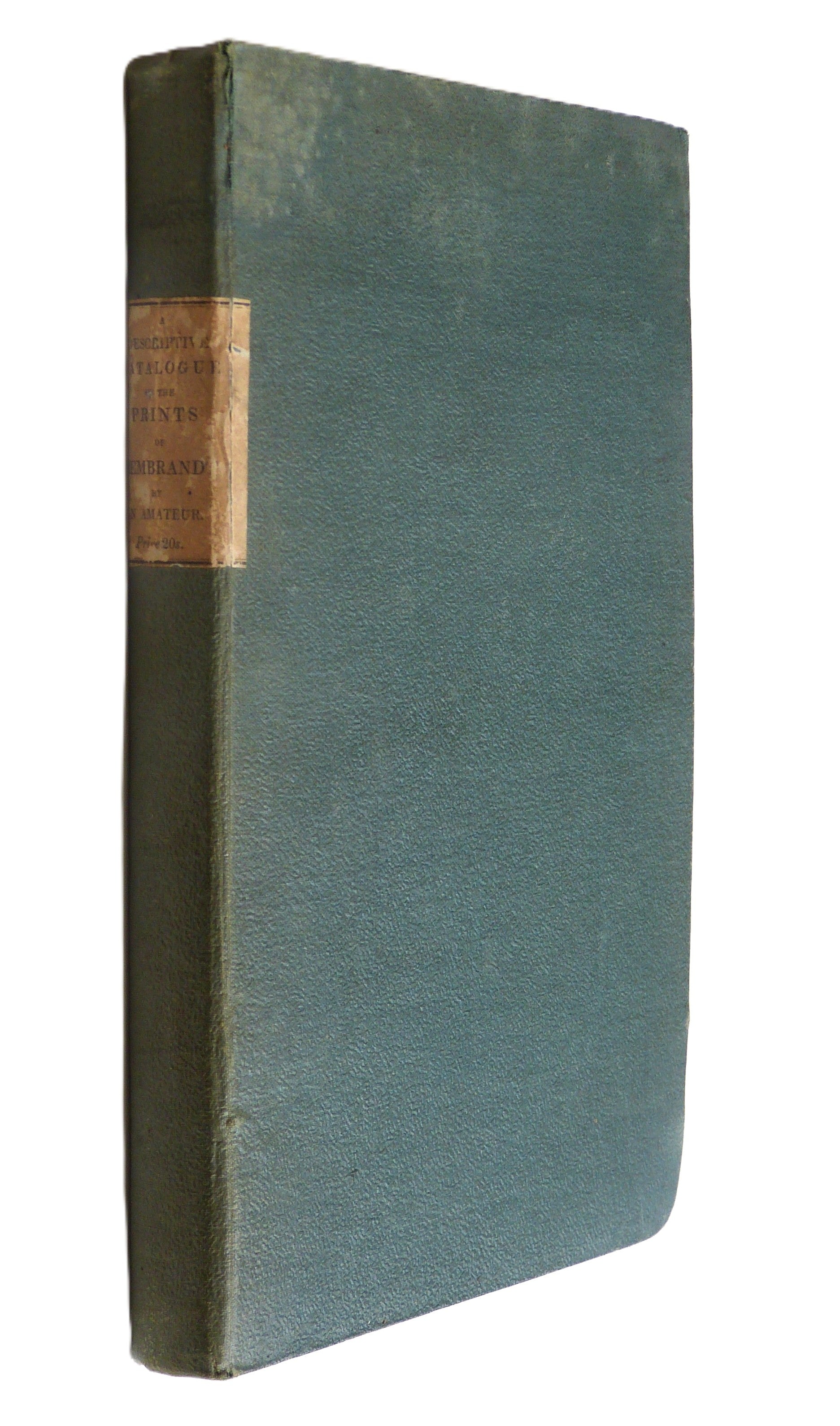 A DESCRIPTIVE CATALOGUE OF THE PRINTS OF REMBRANDT AN AMATEUR. by AN AMATEUR. [Thomas Wilson]
