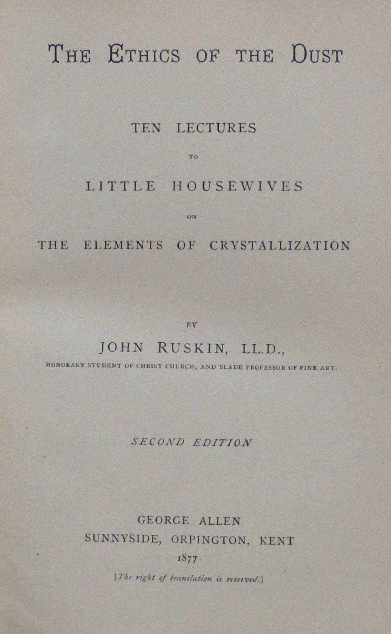 The Ethics of the Dust. Ten lectures to little housewives on the elements of crystallisation by Ruskin, John