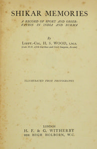 Shikar memories. A record of sport and observation in India and Burma by Wood, H. S., Lieut.-Col