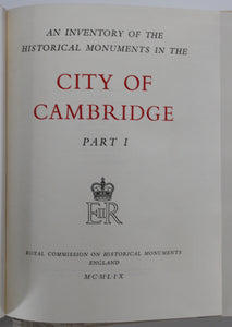 An Inventory of the historical monuments in the City of Cambridge. 2 volumes plus maps
