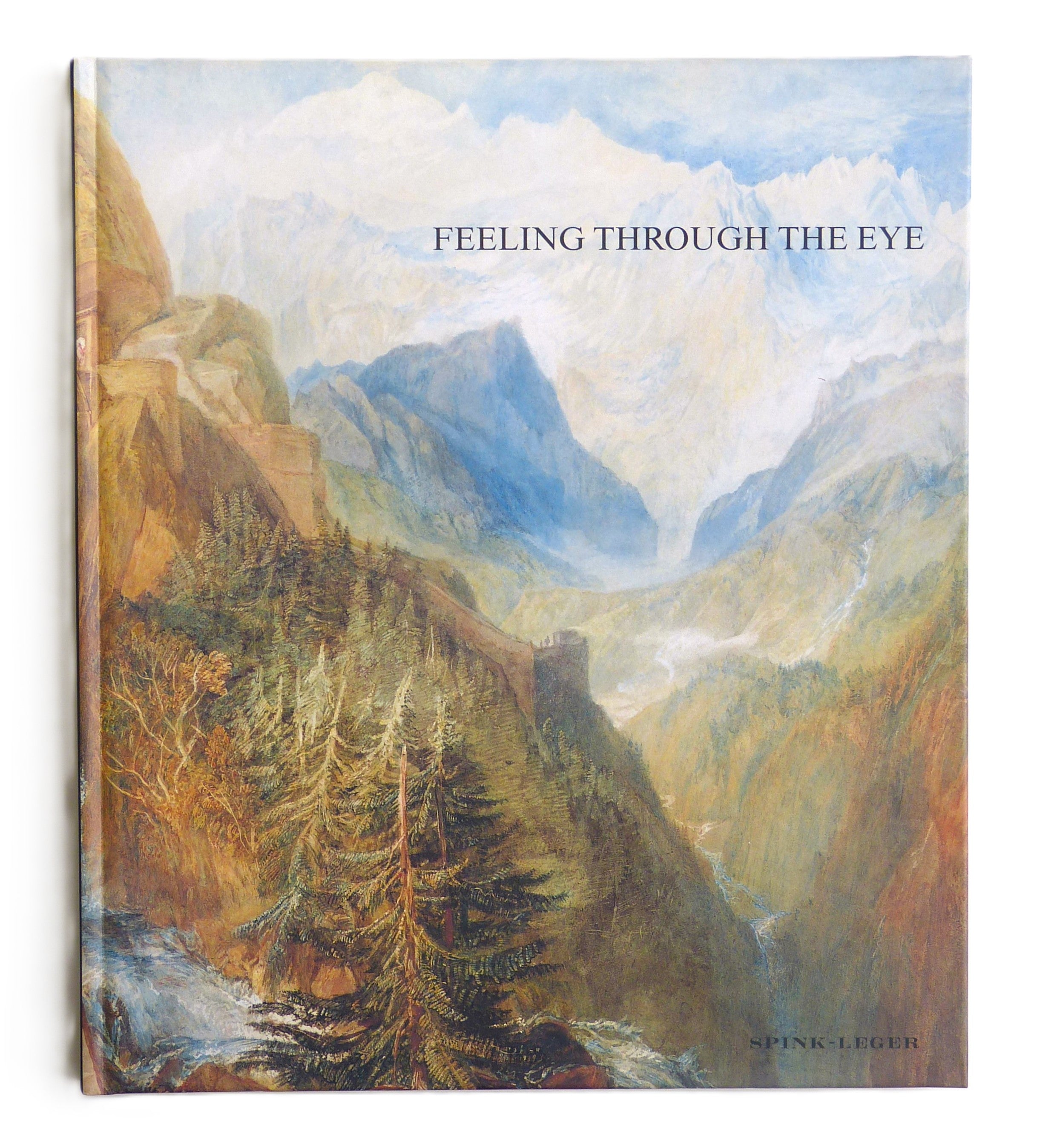 Feeling Through the Eye the New Landscape in Britain 1800-1830  by Spink-Leger. Wilcox, Timothy. Hobrough, Sarah. Libson, Lowell. Spink-Leger Pictu