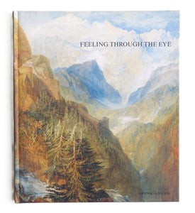 Feeling Through the Eye the New Landscape in Britain 1800-1830  by Spink-Leger. Wilcox, Timothy. Hobrough, Sarah. Libson, Lowell. Spink-Leger Pictu