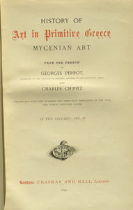 A History of Art in Primitive Greece. Mycenian Art - 2 volumes by PERROT, Georges & CHIPIEZ, Charles