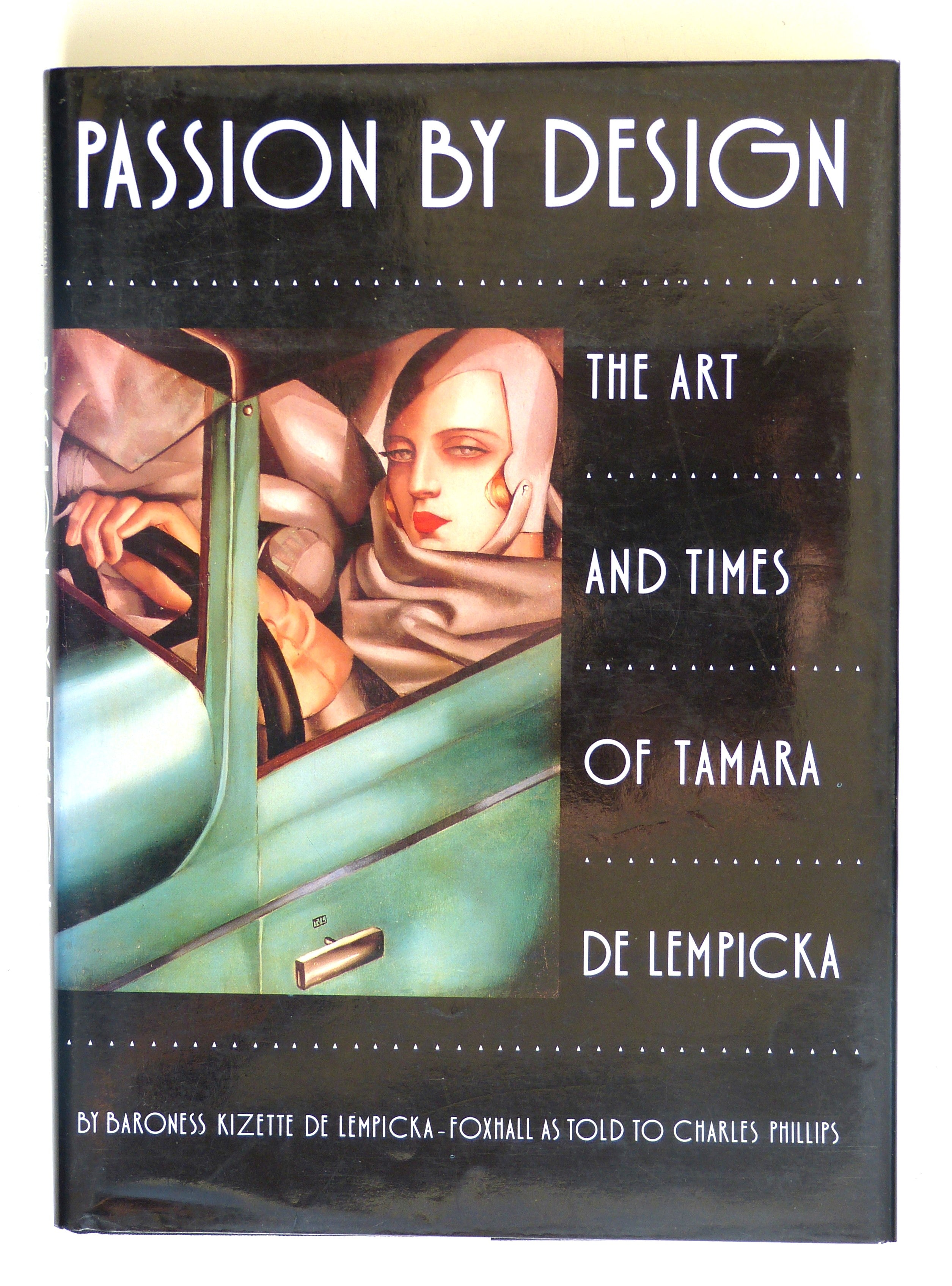 Passion by Design: The Art and Times of Tamara de Lempicka by De Lempicka-Foxhall Bar, Baroness Kizette; De Lempicka-Foxhall, Baroness K