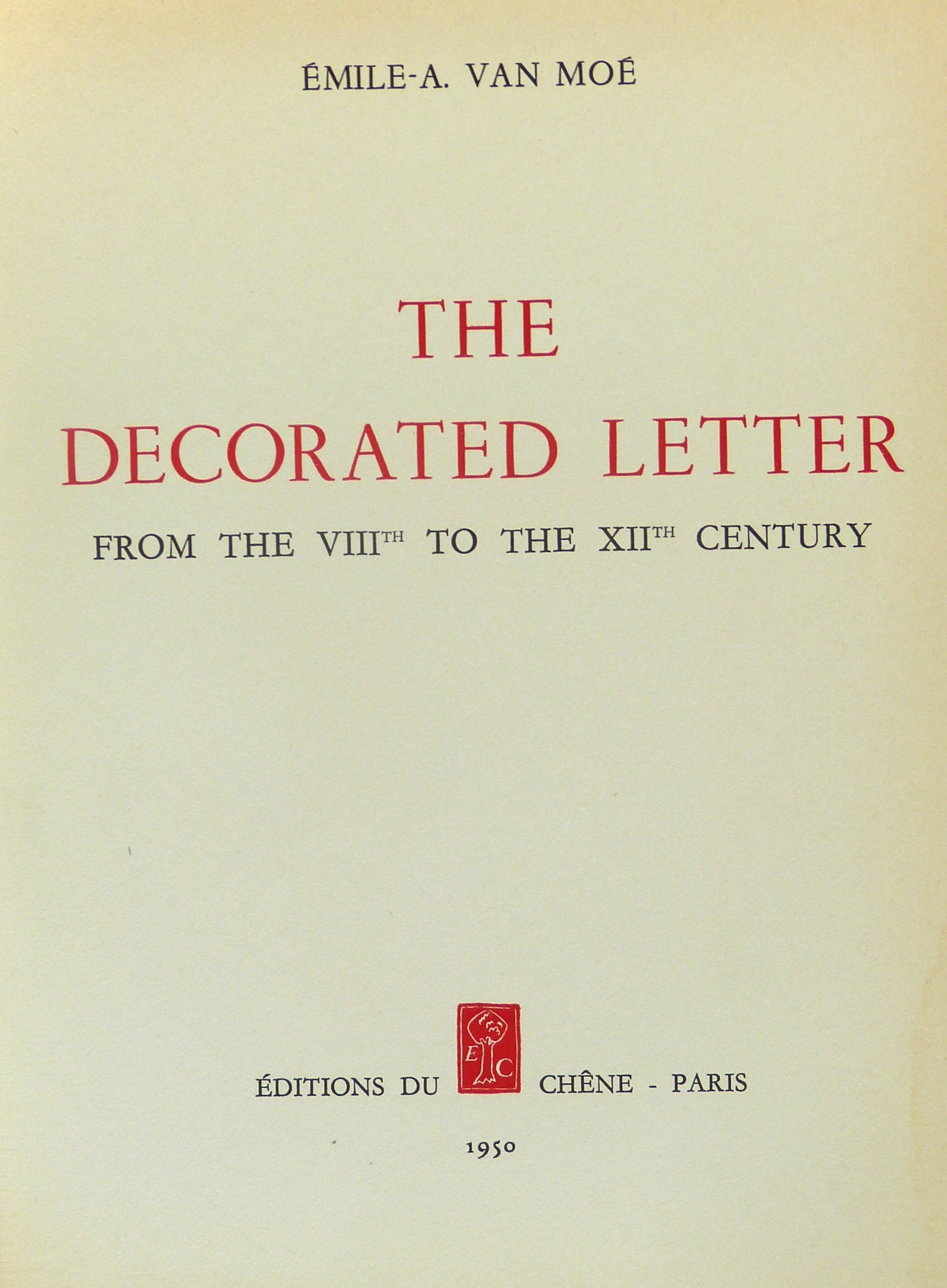 The Decorated Letter: From the VIIIth to the XIIth Century by Emile-A. Van Moe