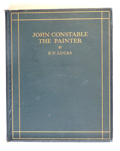 John Constable the Painter by E V Lucas: