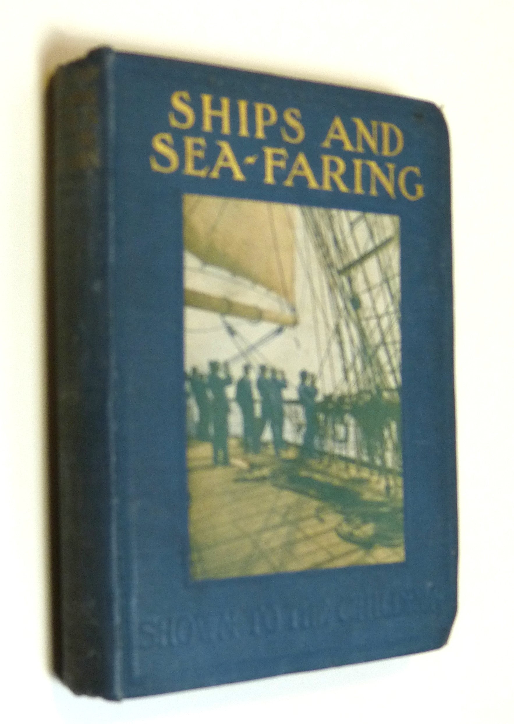 Ships and Sea-Faring: Shown to the Children by Arthur O. Cooke