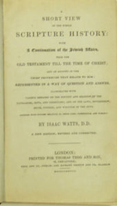 A Short View of the Whole Scripture History with a Continuation of the Jewish Affairs from the old Testament till the Time of Christ by I. Watts