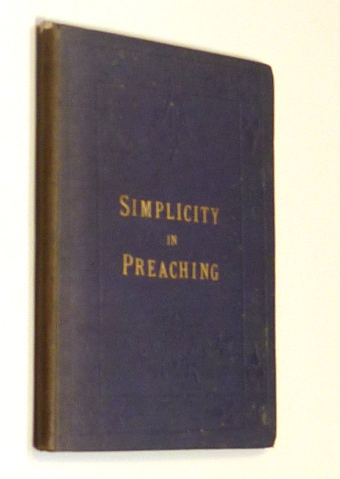 Simplicity in Preaching: A Guide to Powerfully Communicating God's Word by J C Ryle