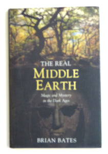 The Real Middle-Earth: Magic and Mystery in the Dark Ages by Bates, Brian