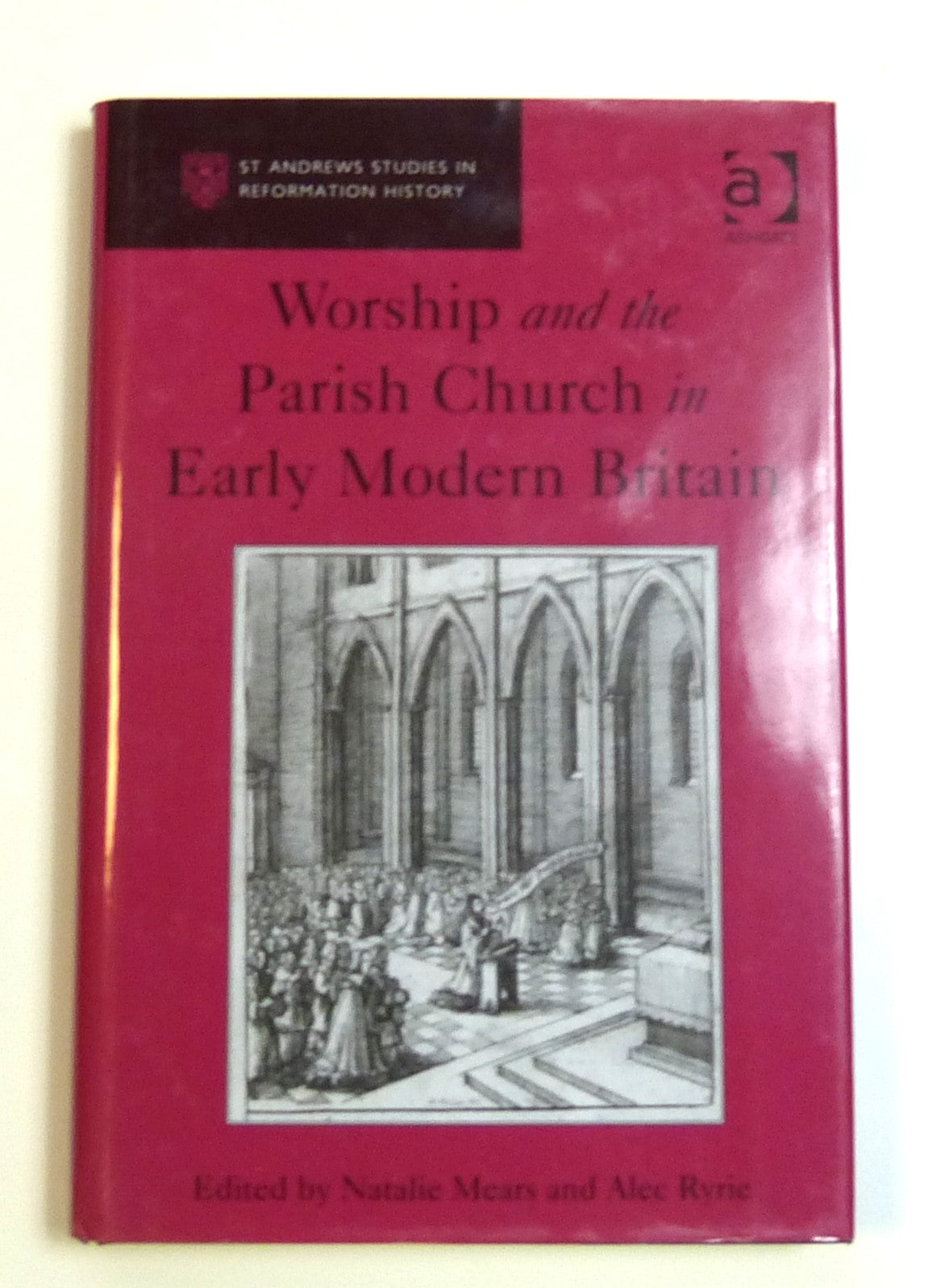 Worship and the Parish Church in Early Modern Britain (St Andrews Studies in Reformation History) by Ryrie, Alec