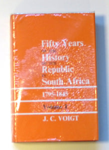 Fifty Years of the History of the Republic in South Africa (1795 - 1845) Volume One by Voigt, J.C.