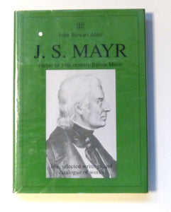 J.S.Mayr: Father of Nineteenth Century Italian Music by Allitt, John Stewart