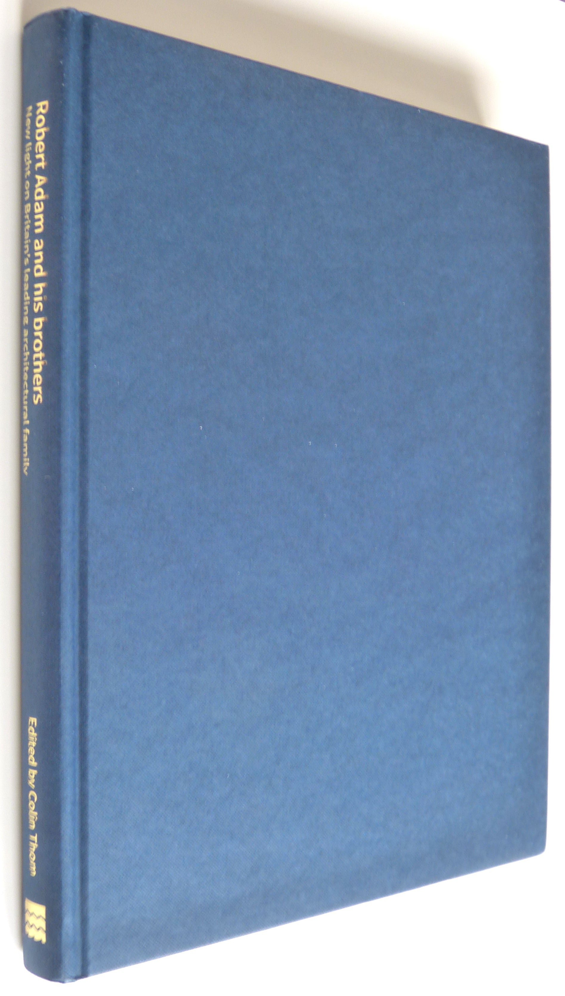 Robert Adam and his Brothers: New light on Britain's leading architectural family by Colin Thom