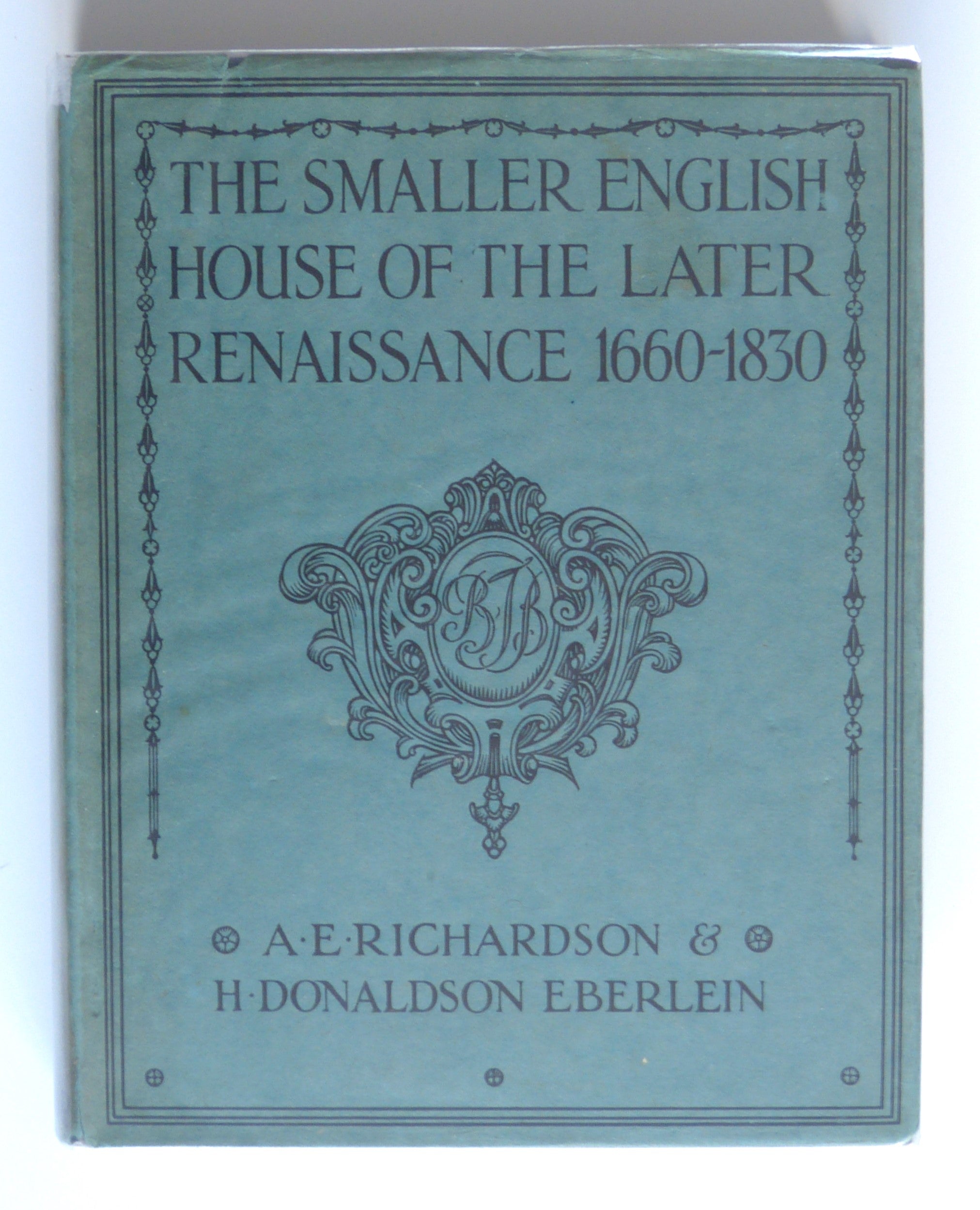 The Smaller English House of the Later Renaissance 1660-1830 by Richardson, A. E. & Donaldson Eberlein