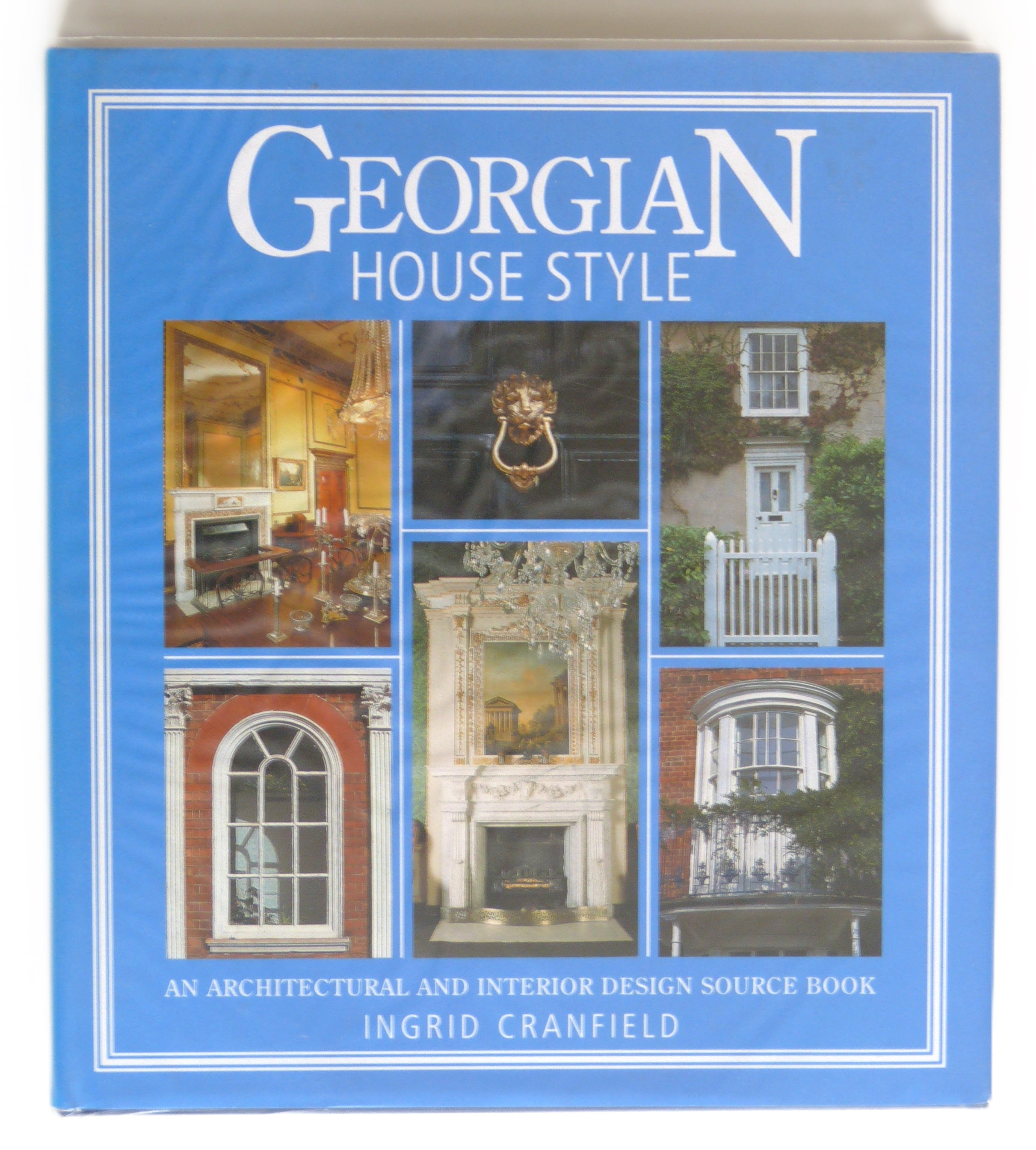 Georgian House Style - An Architectural and Interior Design Source Book by Ingrid Cranfield, Ingrid