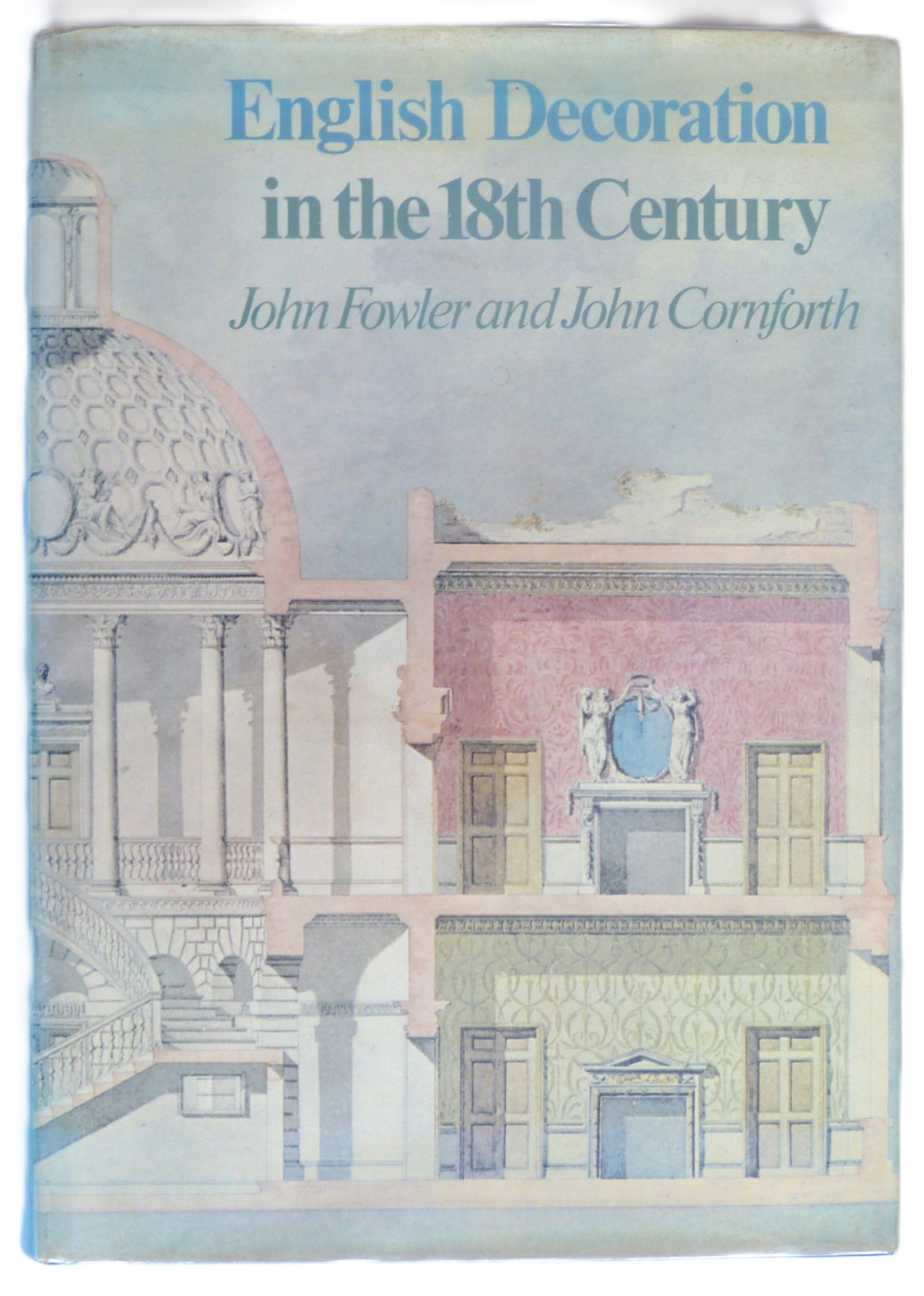 English Decoration in the Eighteenth Century by Fowler, John; Cornforth, John